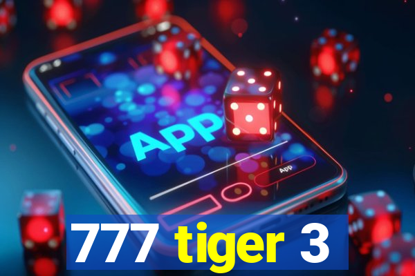 777 tiger 3